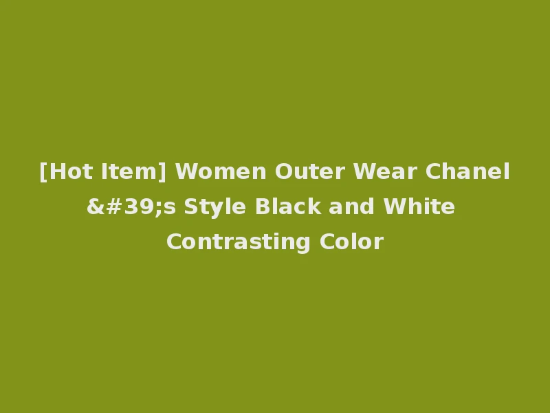 [Hot Item] Women Outer Wear Chanel's Style Black and White Contrasting Color
