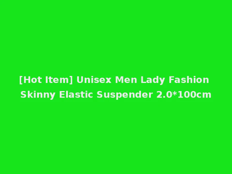 [Hot Item] Unisex Men Lady Fashion Skinny Elastic Suspender 2.0*100cm