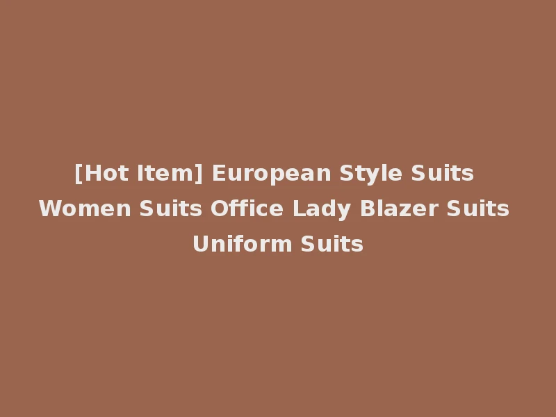 [Hot Item] European Style Suits Women Suits Office Lady Blazer Suits Uniform Suits