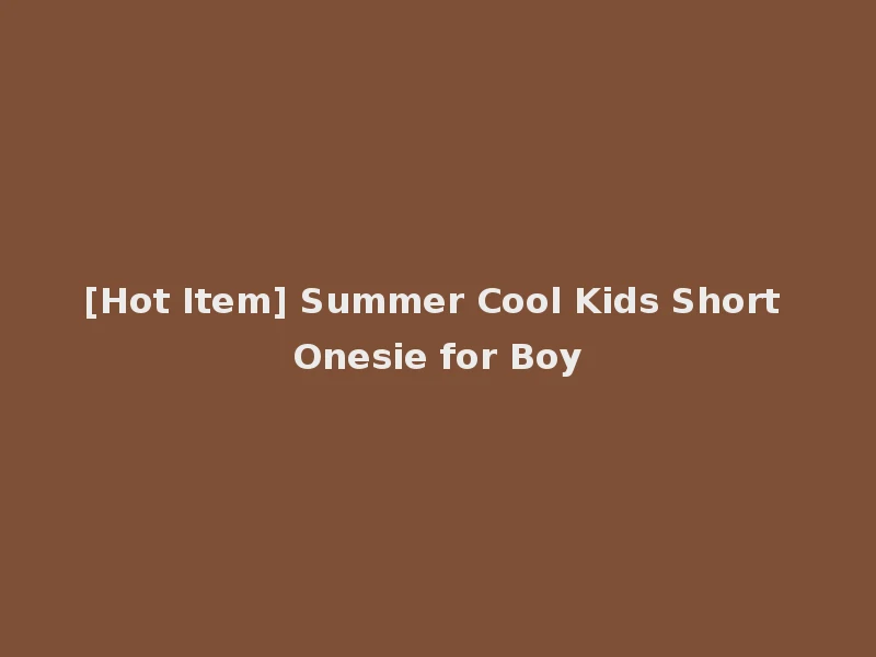 [Hot Item] Summer Cool Kids Short Onesie for Boy
