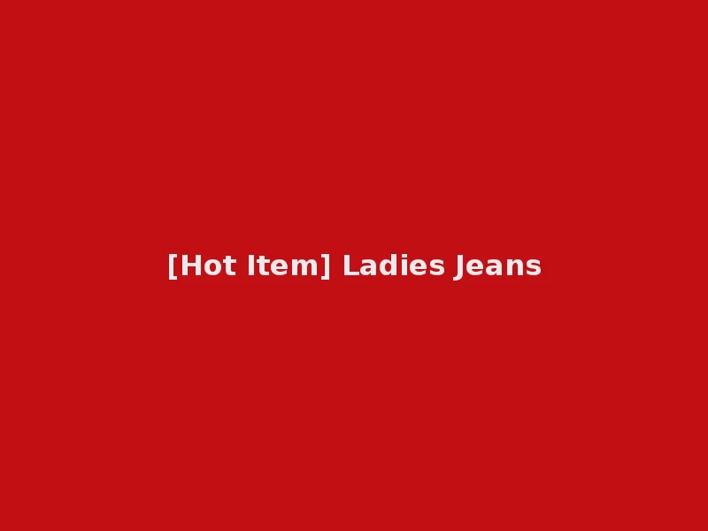 [Hot Item] Ladies Jeans