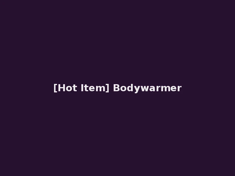 [Hot Item] Bodywarmer