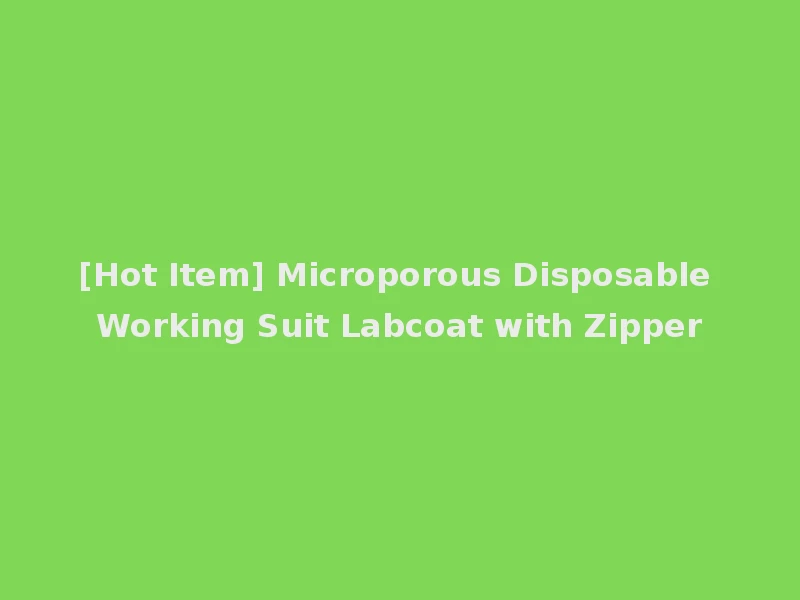 [Hot Item] Microporous Disposable Working Suit Labcoat with Zipper
