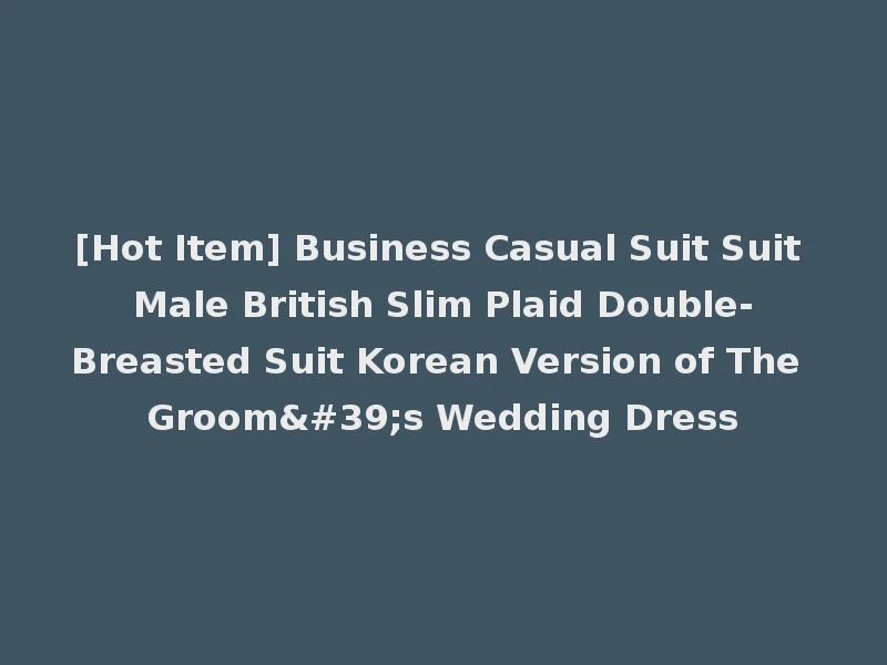 [Hot Item] Business Casual Suit Suit Male British Slim Plaid Double-Breasted Suit Korean Version of The Groom's Wedding Dress