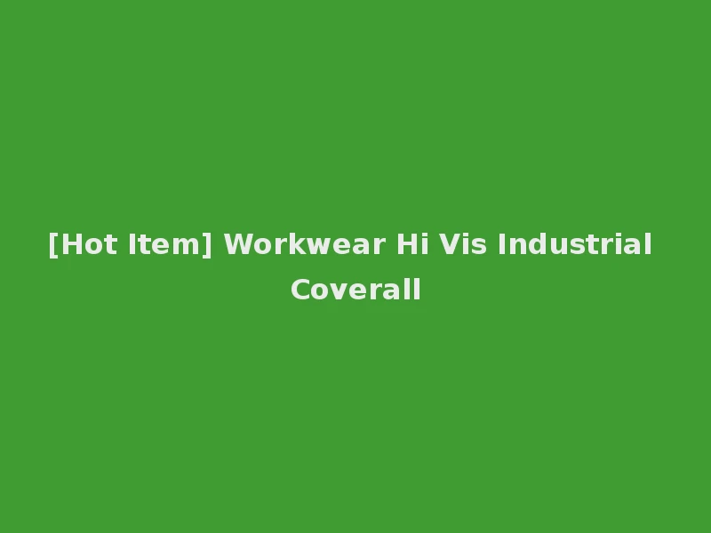 [Hot Item] Workwear Hi Vis Industrial Coverall
