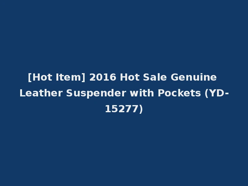 [Hot Item] 2016 Hot Sale Genuine Leather Suspender with Pockets (YD-15277)