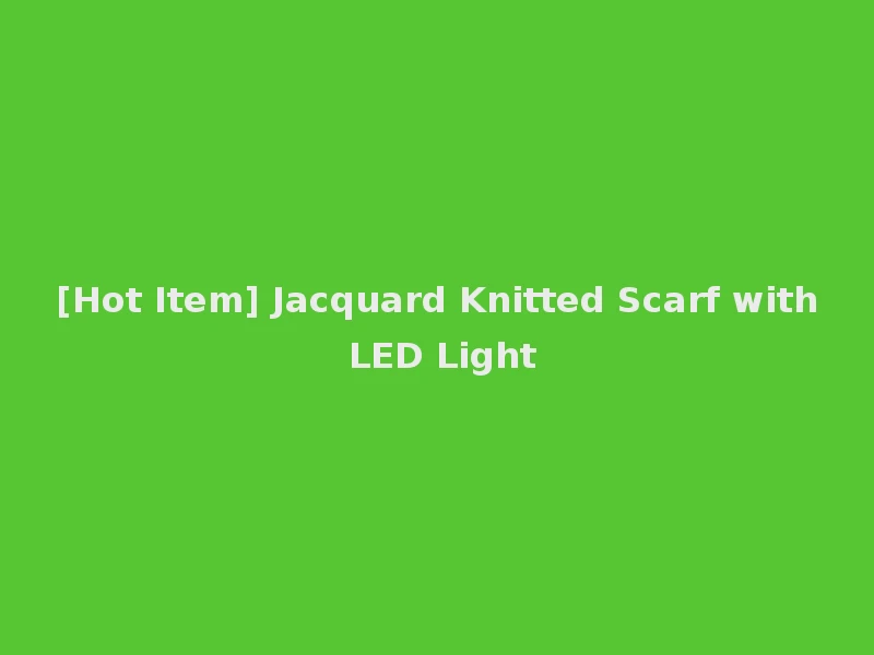 [Hot Item] Jacquard Knitted Scarf with LED Light