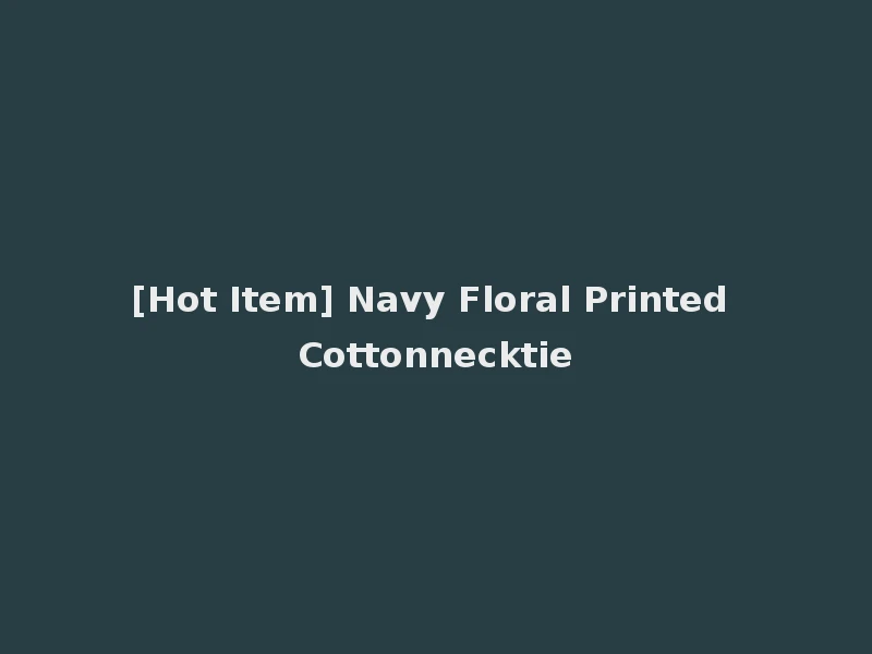 [Hot Item] Navy Floral Printed Cottonnecktie