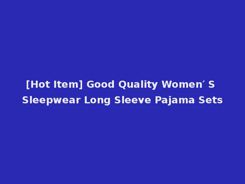 [Hot Item] Good Quality Women′ S Sleepwear Long Sleeve Pajama Sets