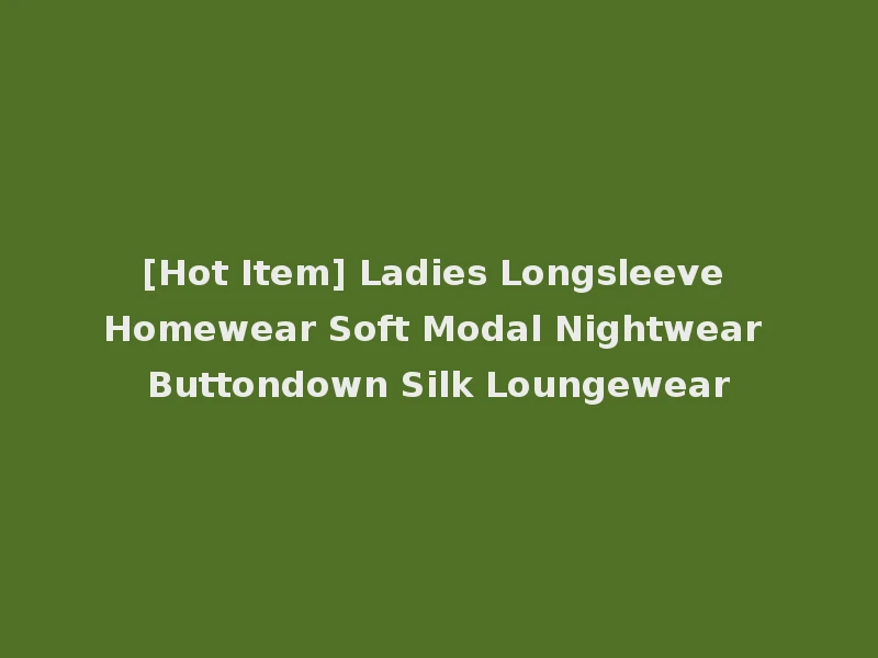 [Hot Item] Ladies Longsleeve Homewear Soft Modal Nightwear Buttondown Silk Loungewear