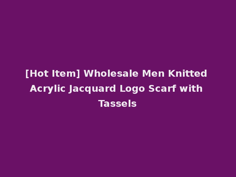 [Hot Item] Wholesale Men Knitted Acrylic Jacquard Logo Scarf with Tassels