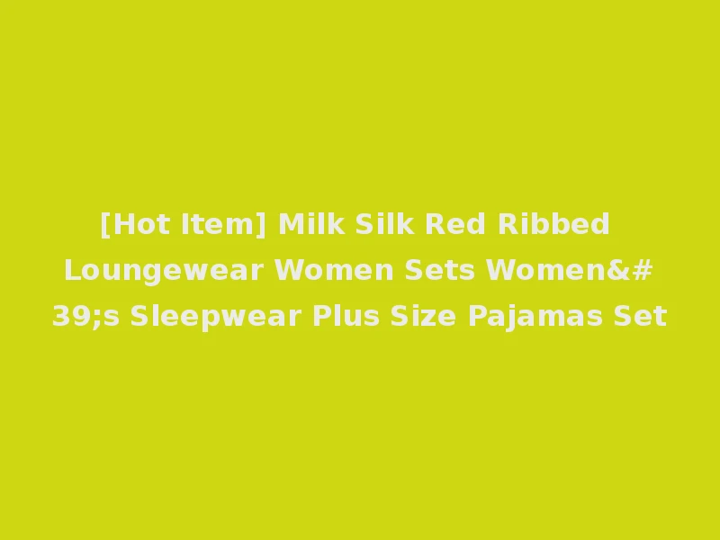 [Hot Item] Milk Silk Red Ribbed Loungewear Women Sets Women's Sleepwear Plus Size Pajamas Set