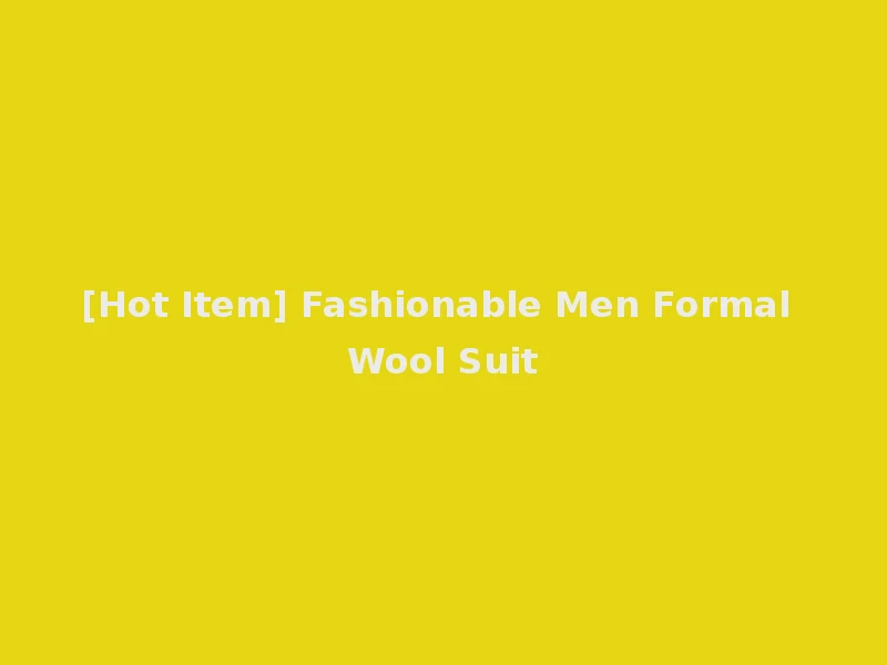 [Hot Item] Fashionable Men Formal Wool Suit