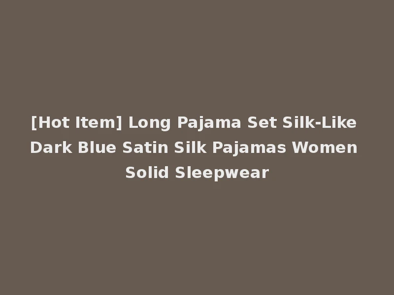 [Hot Item] Long Pajama Set Silk-Like Dark Blue Satin Silk Pajamas Women Solid Sleepwear