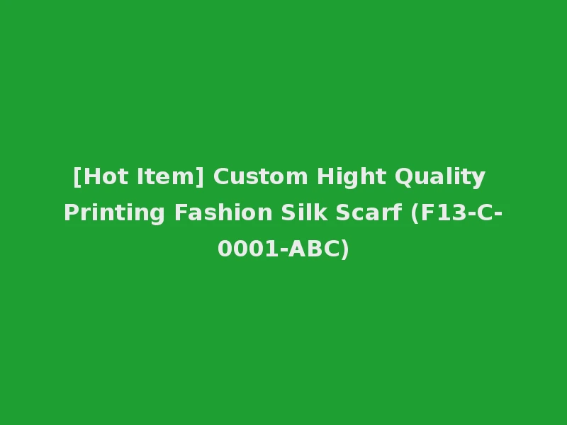 [Hot Item] Custom Hight Quality Printing Fashion Silk Scarf (F13-C-0001-ABC)