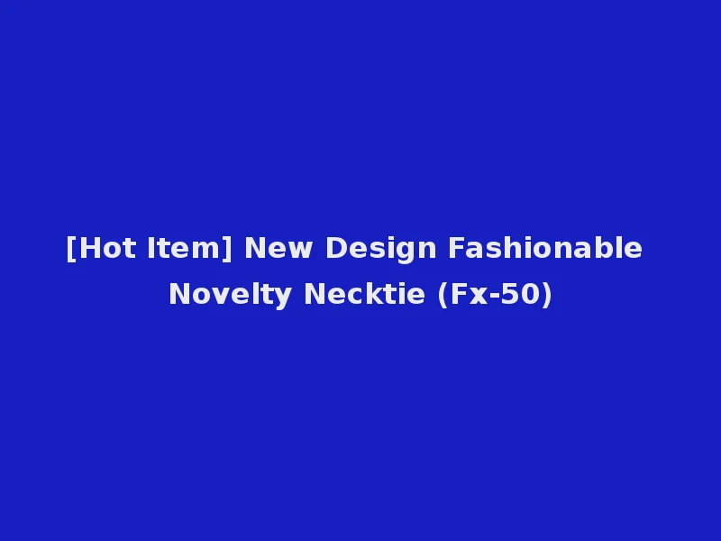 [Hot Item] New Design Fashionable Novelty Necktie (Fx-50)