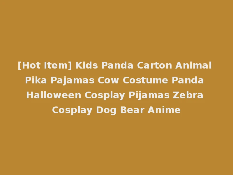 [Hot Item] Kids Panda Carton Animal Pika Pajamas Cow Costume Panda Halloween Cosplay Pijamas Zebra Cosplay Dog Bear Anime