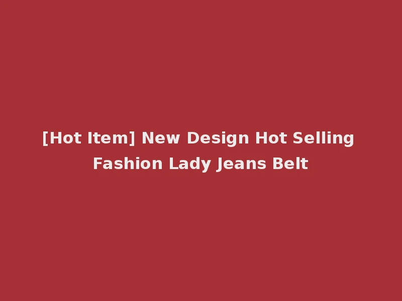 [Hot Item] New Design Hot Selling Fashion Lady Jeans Belt