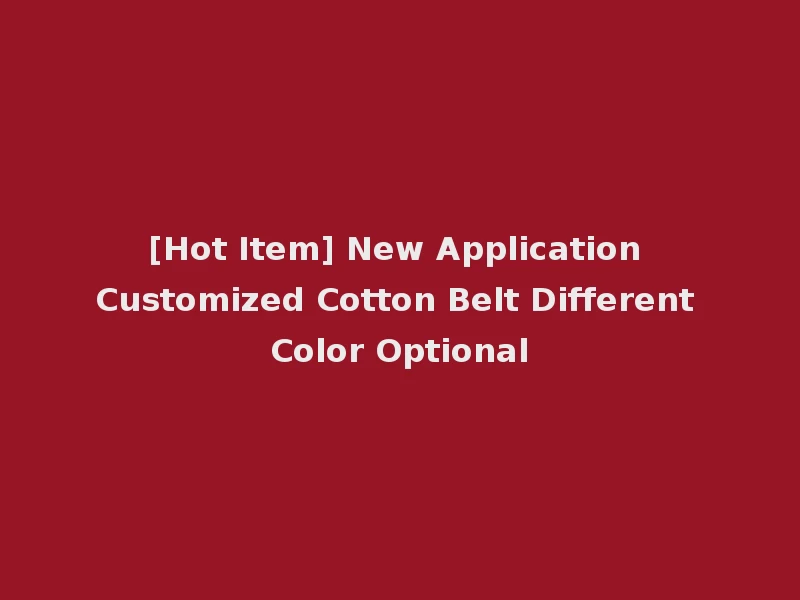 [Hot Item] New Application Customized Cotton Belt Different Color Optional