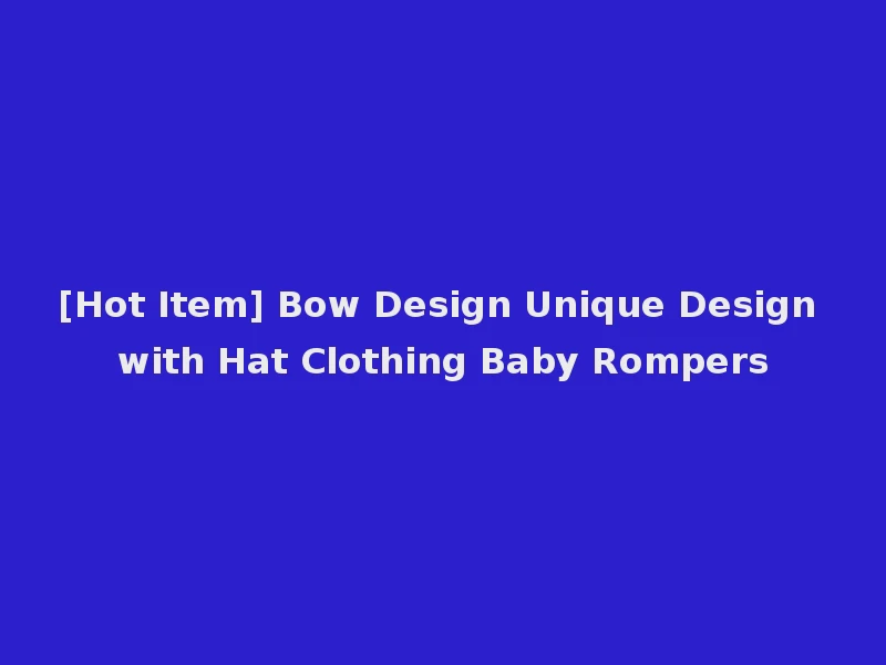 [Hot Item] Bow Design Unique Design with Hat Clothing Baby Rompers