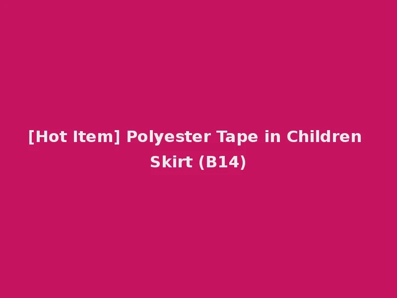 [Hot Item] Polyester Tape in Children Skirt (B14)