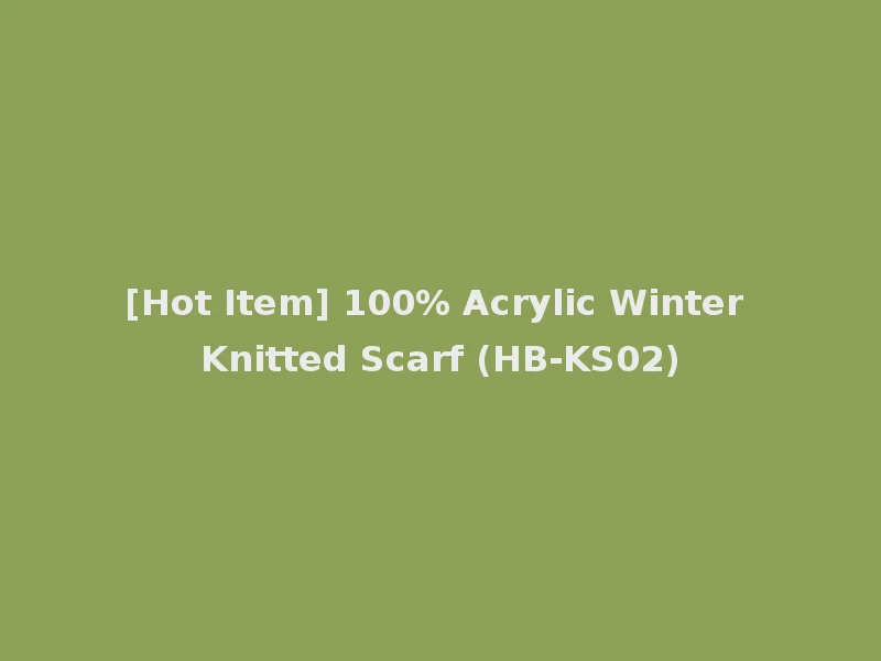 [Hot Item] 100% Acrylic Winter Knitted Scarf (HB-KS02)