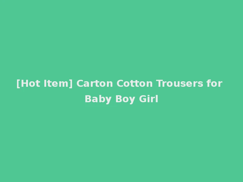 [Hot Item] Carton Cotton Trousers for Baby Boy Girl