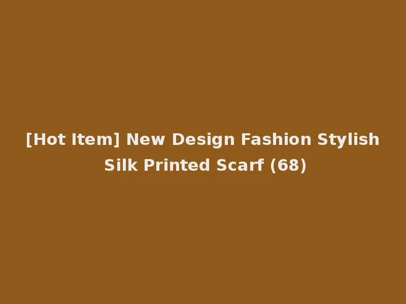 [Hot Item] New Design Fashion Stylish Silk Printed Scarf (68)