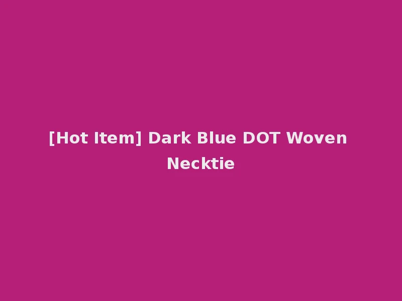 [Hot Item] Dark Blue DOT Woven Necktie