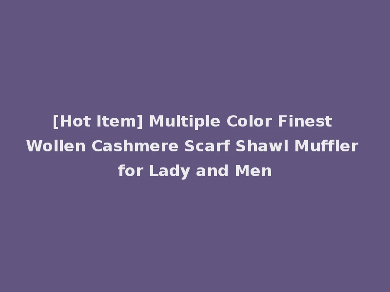 [Hot Item] Multiple Color Finest Wollen Cashmere Scarf Shawl Muffler for Lady and Men