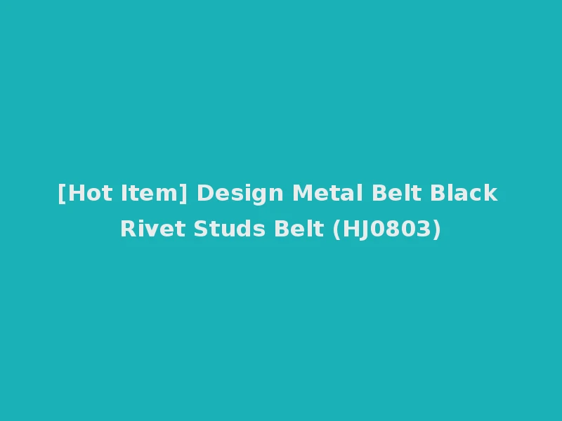 [Hot Item] Design Metal Belt Black Rivet Studs Belt (HJ0803)