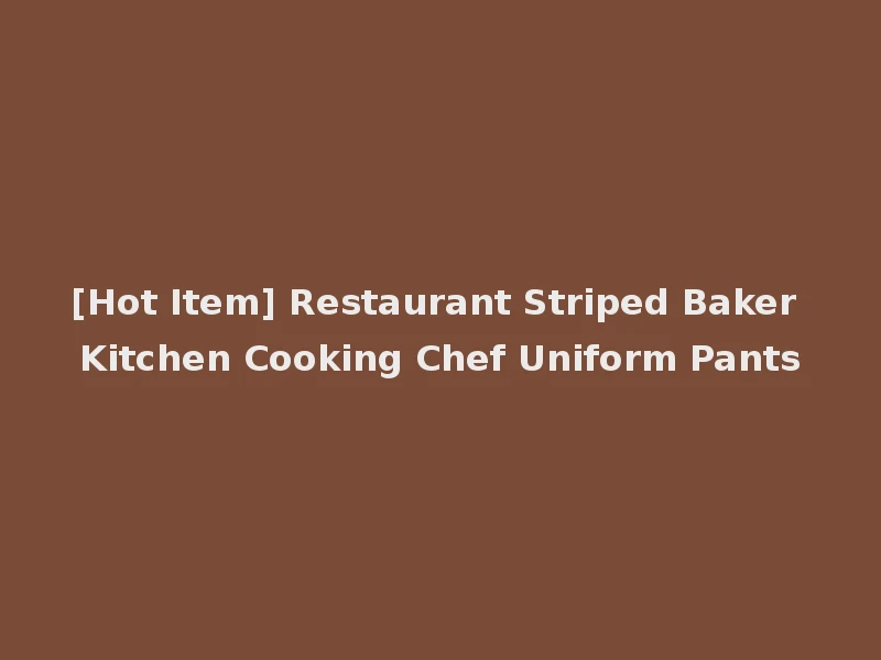 [Hot Item] Restaurant Striped Baker Kitchen Cooking Chef Uniform Pants