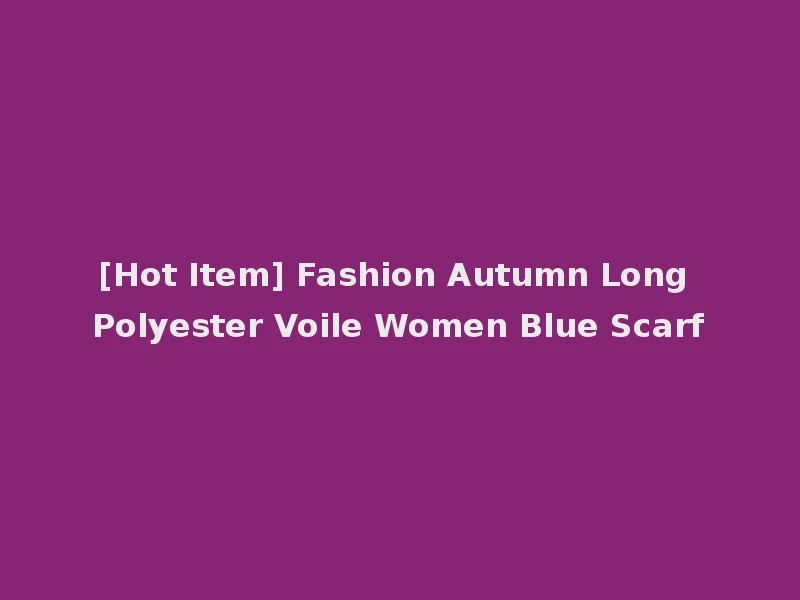 [Hot Item] Fashion Autumn Long Polyester Voile Women Blue Scarf