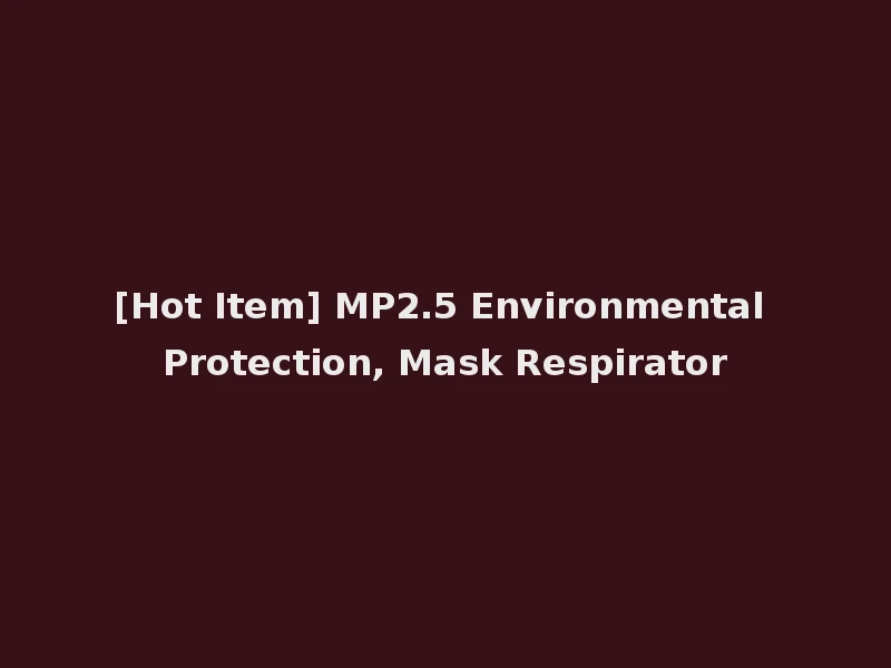 [Hot Item] MP2.5 Environmental Protection, Mask Respirator