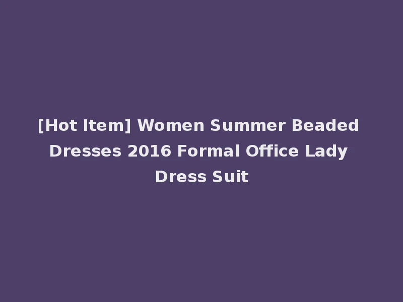[Hot Item] Women Summer Beaded Dresses 2016 Formal Office Lady Dress Suit