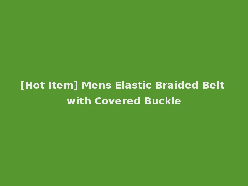 [Hot Item] Mens Elastic Braided Belt with Covered Buckle