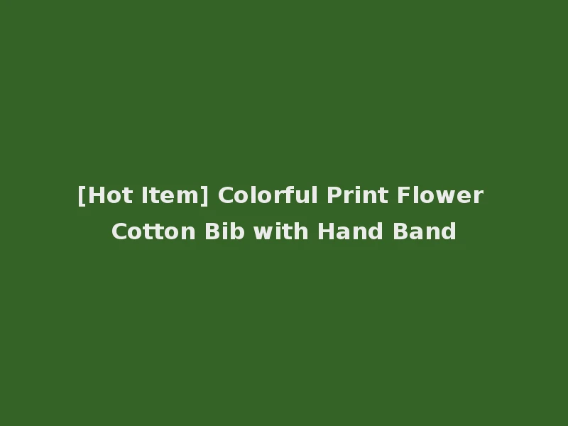 [Hot Item] Colorful Print Flower Cotton Bib with Hand Band