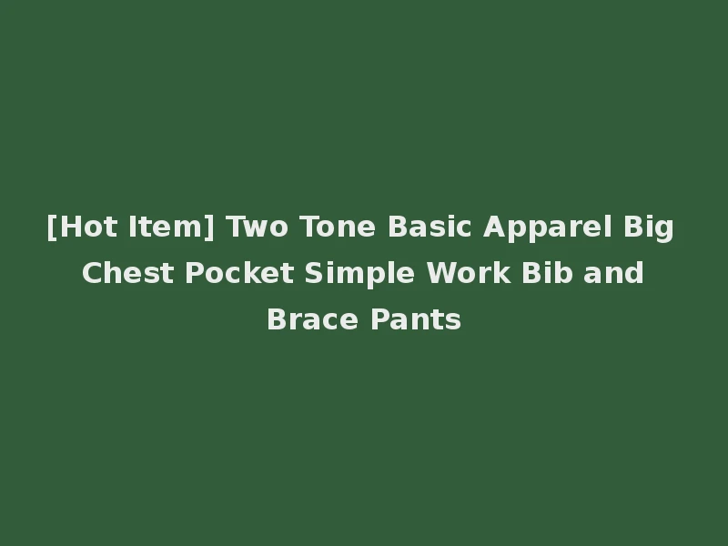 [Hot Item] Two Tone Basic Apparel Big Chest Pocket Simple Work Bib and Brace Pants