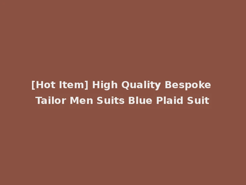 [Hot Item] High Quality Bespoke Tailor Men Suits Blue Plaid Suit