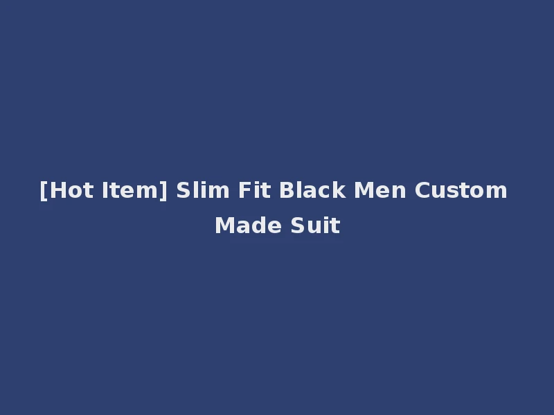 [Hot Item] Slim Fit Black Men Custom Made Suit