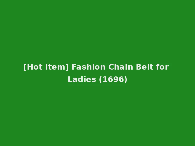 [Hot Item] Fashion Chain Belt for Ladies (1696)