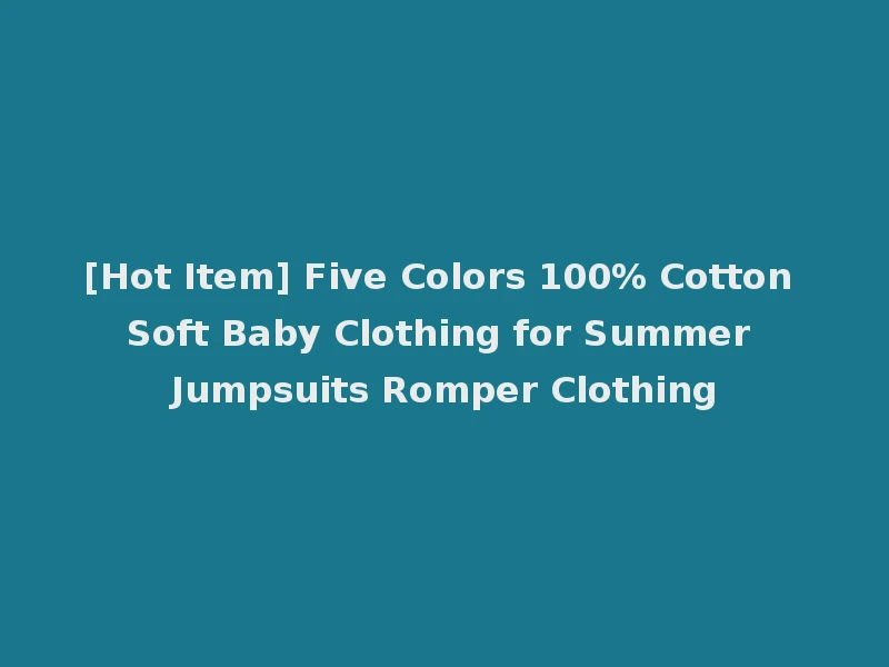 [Hot Item] Five Colors 100% Cotton Soft Baby Clothing for Summer Jumpsuits Romper Clothing