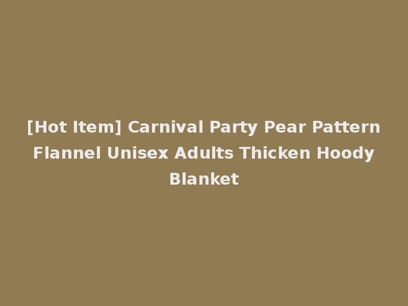 [Hot Item] Carnival Party Pear Pattern Flannel Unisex Adults Thicken Hoody Blanket