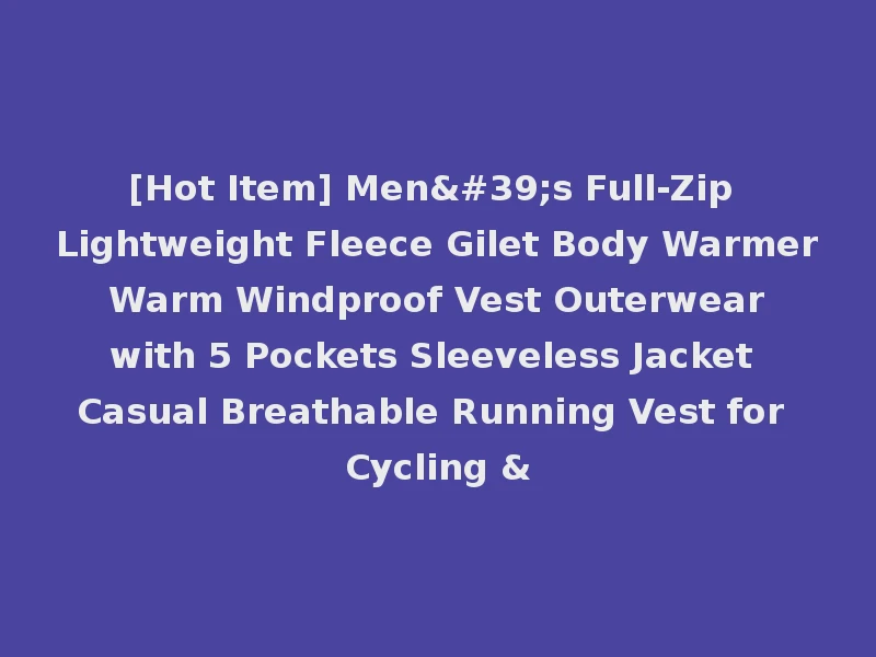 [Hot Item] Men's Full-Zip Lightweight Fleece Gilet Body Warmer Warm Windproof Vest Outerwear with 5 Pockets Sleeveless Jacket Casual Breathable Running Vest for Cycling &