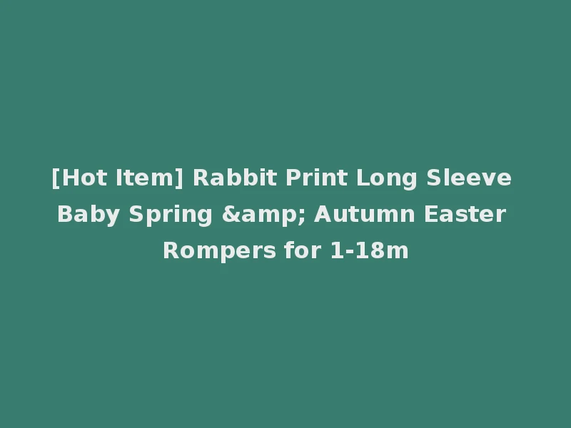 [Hot Item] Rabbit Print Long Sleeve Baby Spring & Autumn Easter Rompers for 1-18m