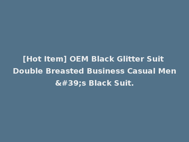 [Hot Item] OEM Black Glitter Suit Double Breasted Business Casual Men's Black Suit.