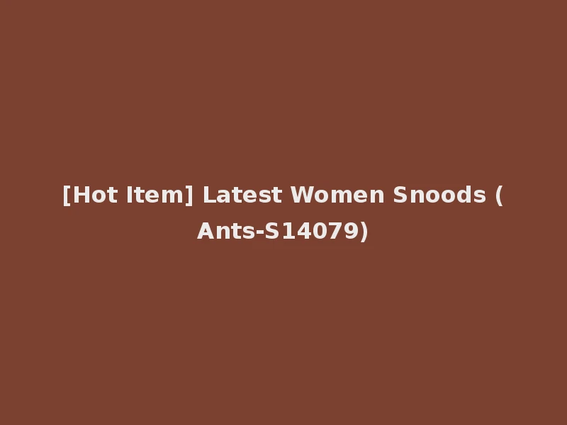 [Hot Item] Latest Women Snoods (Ants-S14079)