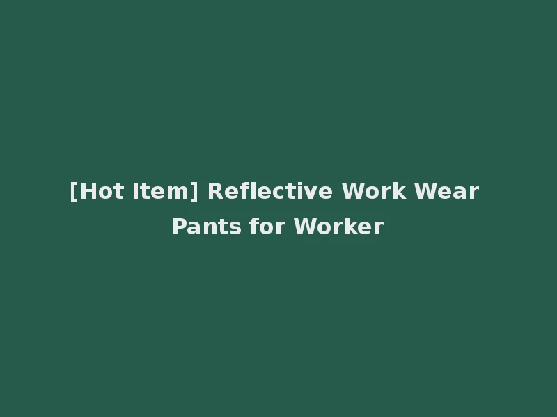 [Hot Item] Reflective Work Wear Pants for Worker