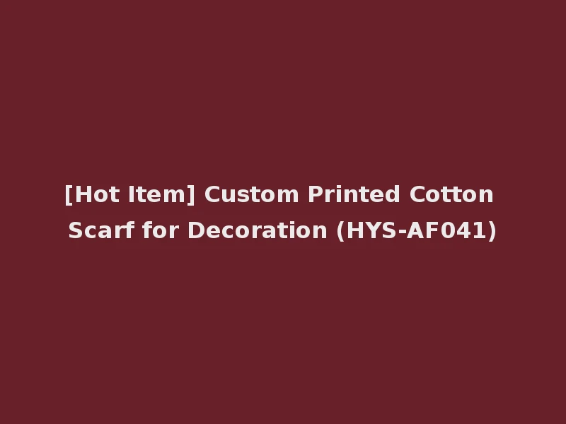 [Hot Item] Custom Printed Cotton Scarf for Decoration (HYS-AF041)
