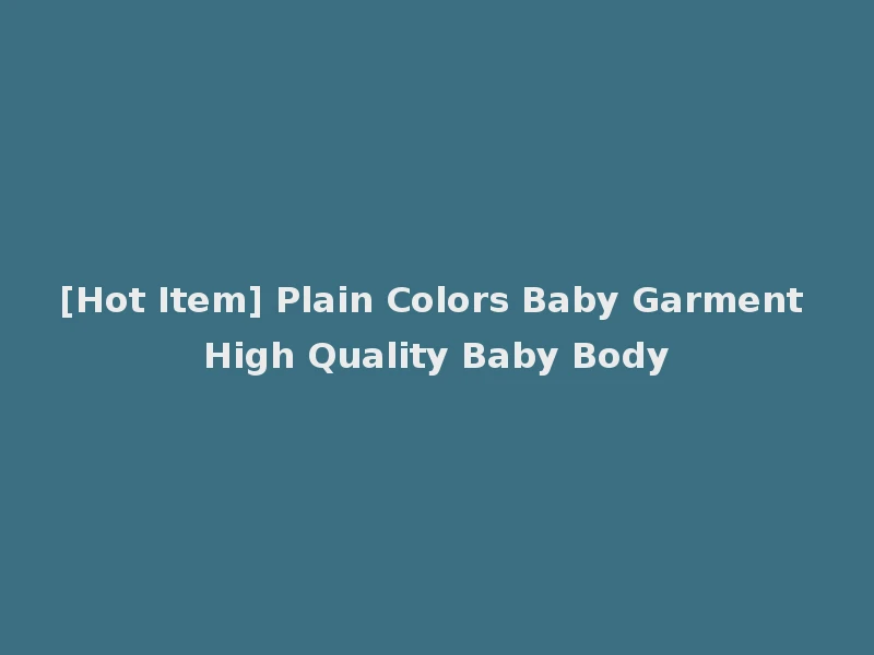 [Hot Item] Plain Colors Baby Garment High Quality Baby Body